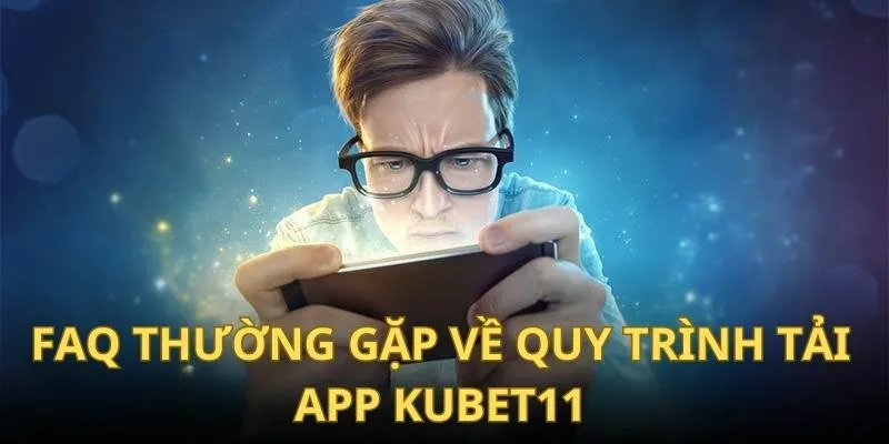 Câu hỏi thường gặp tại Kubet11 về ứng dụng mobile