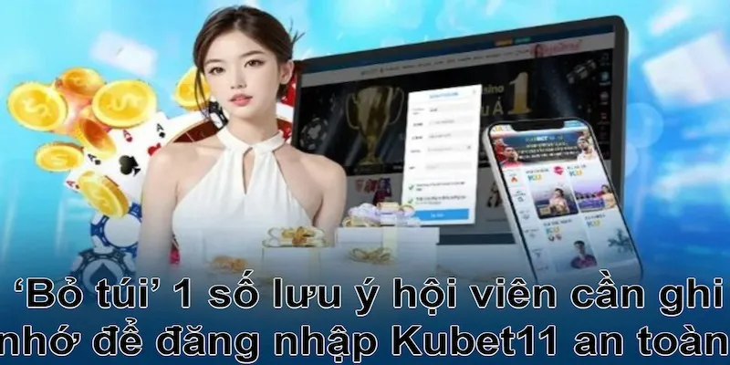 Đăng nhập Kubet11 cần thực sự lưu tâm