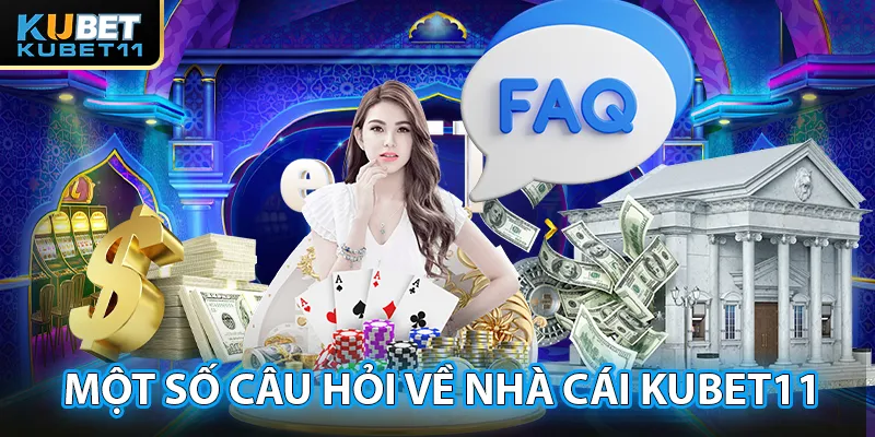 Một số câu hỏi liên quan tới Kubet11