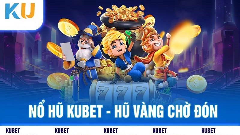 Top game nổ hũ đổi thưởng tại nhà cái Kubet