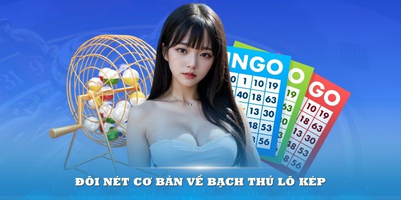 Đôi nét cơ bản về bạch thủ lô kép cho tân cược thủ