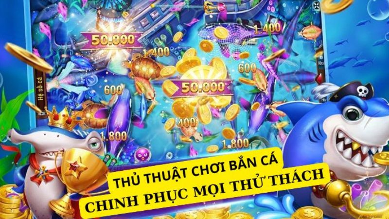 Thủ thuật chơi bắn cá - chinh phục mọi thử thách